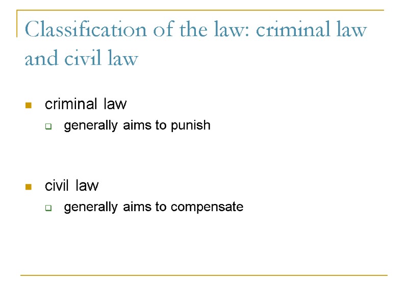 Classification of the law: criminal law and civil law criminal law generally aims to